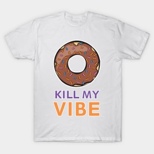 Donut Kill My Vibe - Funny Donut Pun T-Shirt
